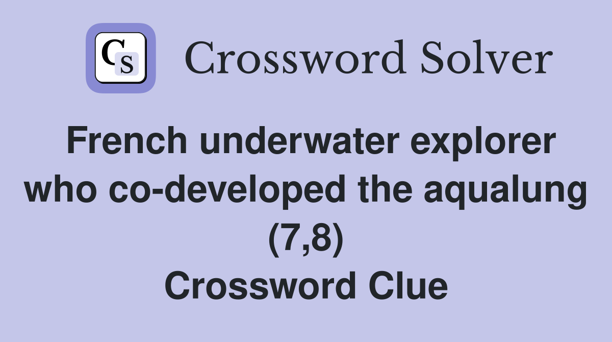 French underwater explorer who co-developed the aqualung (7,8) Crossword Clue