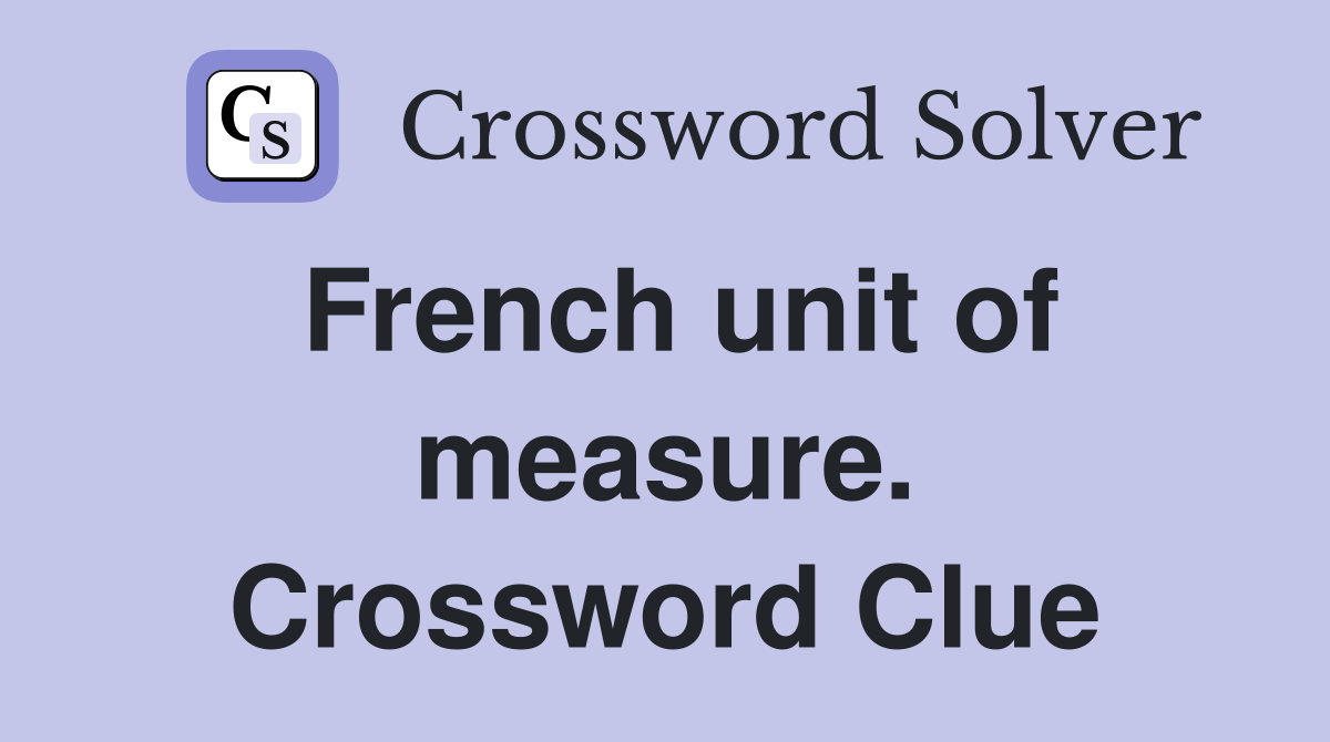 French unit of measure. Crossword Clue