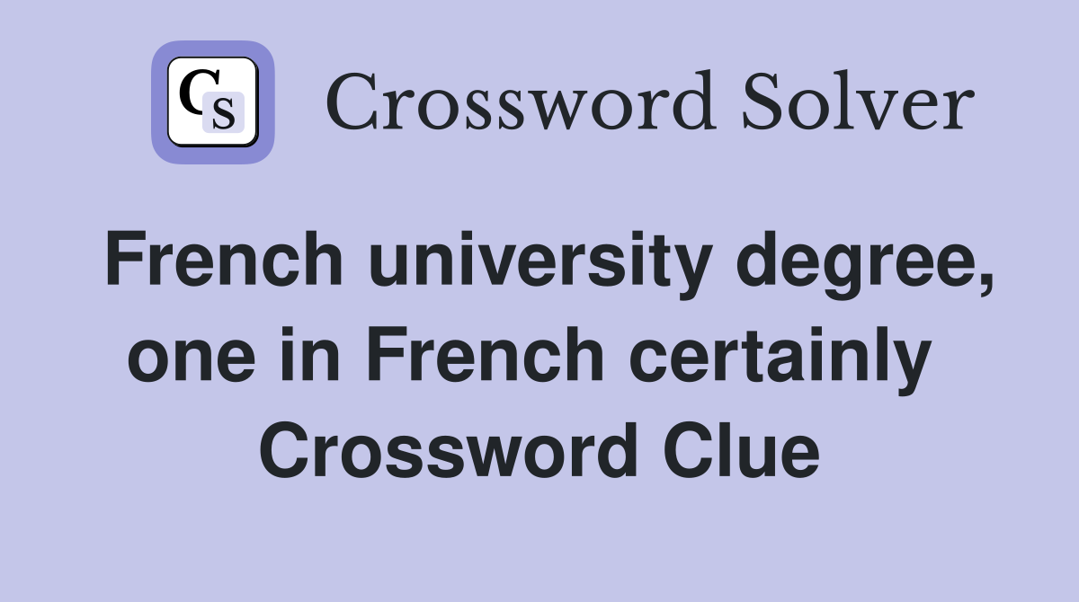 French university degree, one in French certainly  Crossword Clue