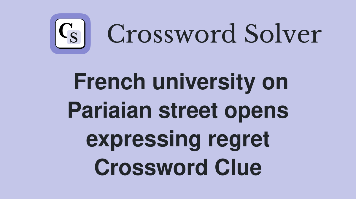 French university on Pariaian street opens expressing regret Crossword Clue