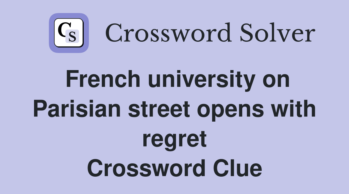 French university on Parisian street opens with regret Crossword Clue