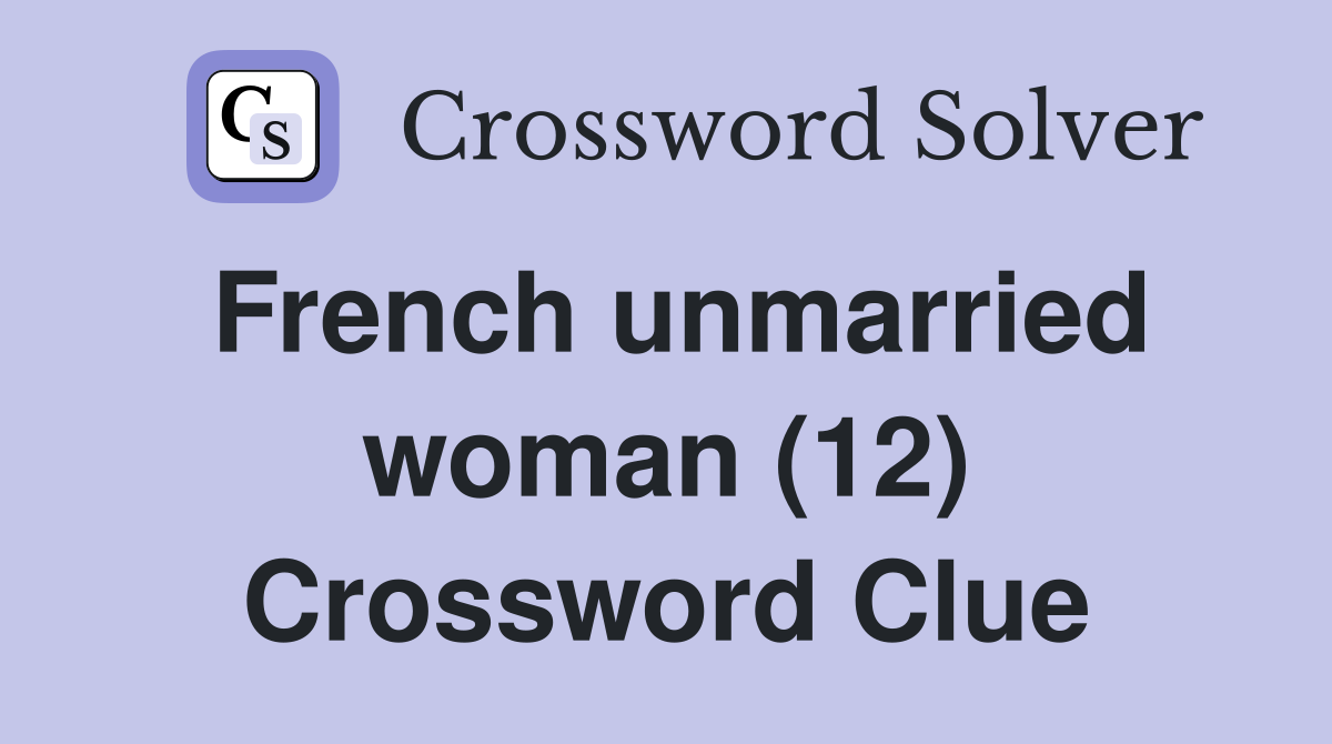 French unmarried woman (12) Crossword Clue