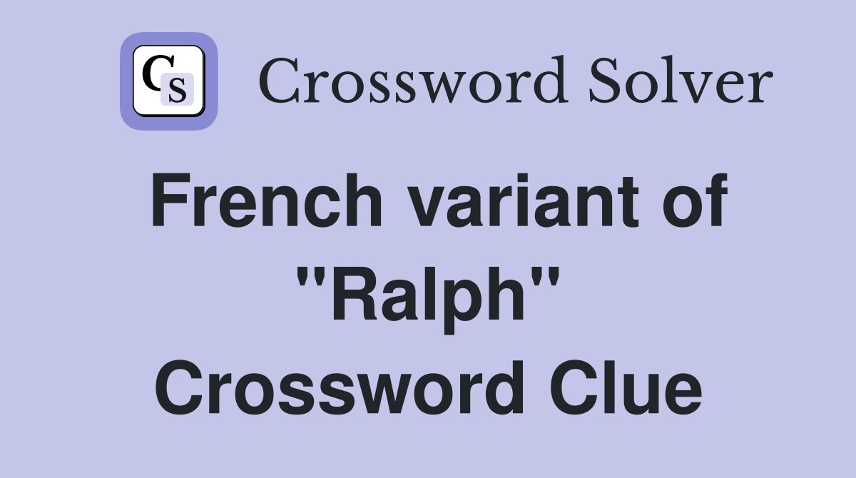 French variant of "Ralph" Crossword Clue