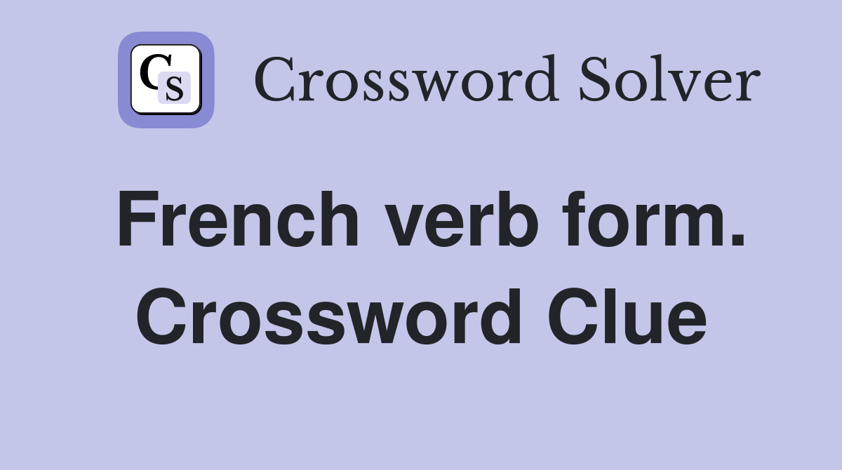 French verb form. Crossword Clue