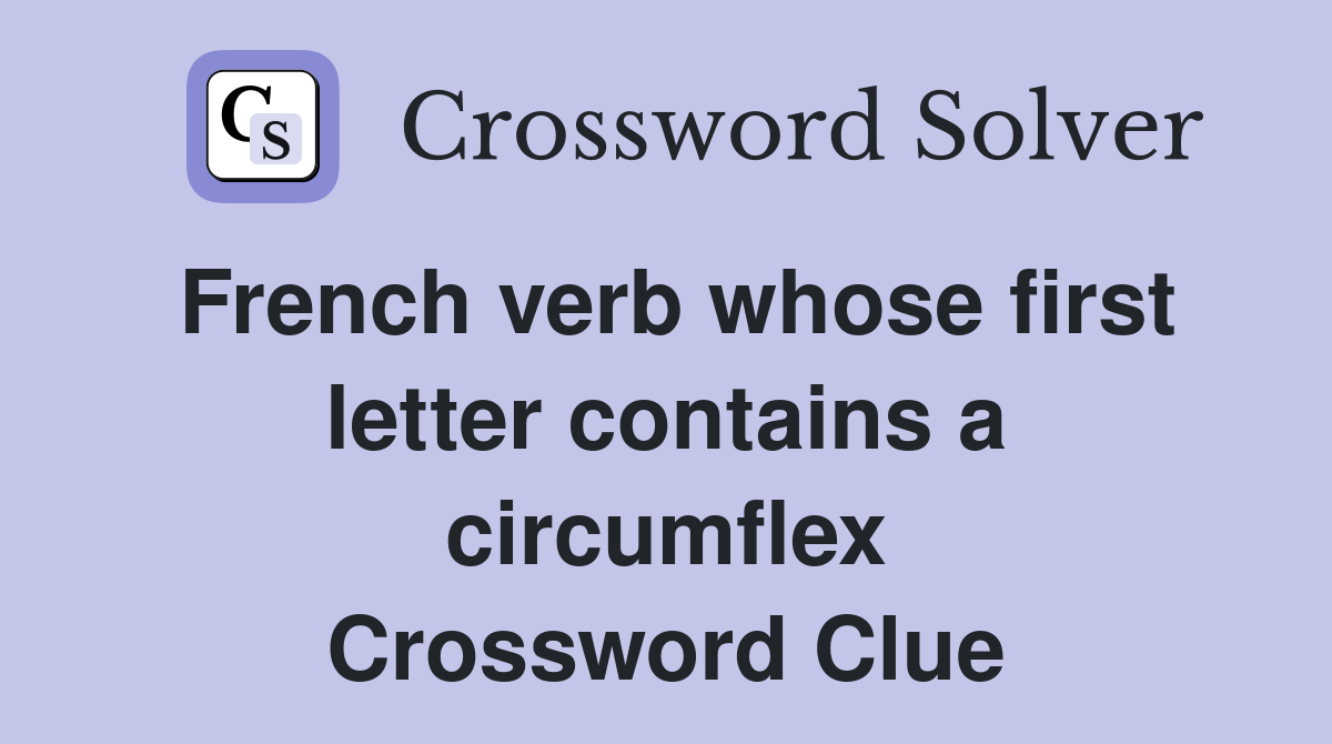 French verb whose first letter contains a circumflex Crossword Clue