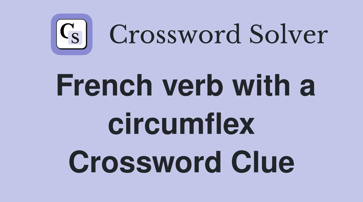 French verb with a circumflex Crossword Clue