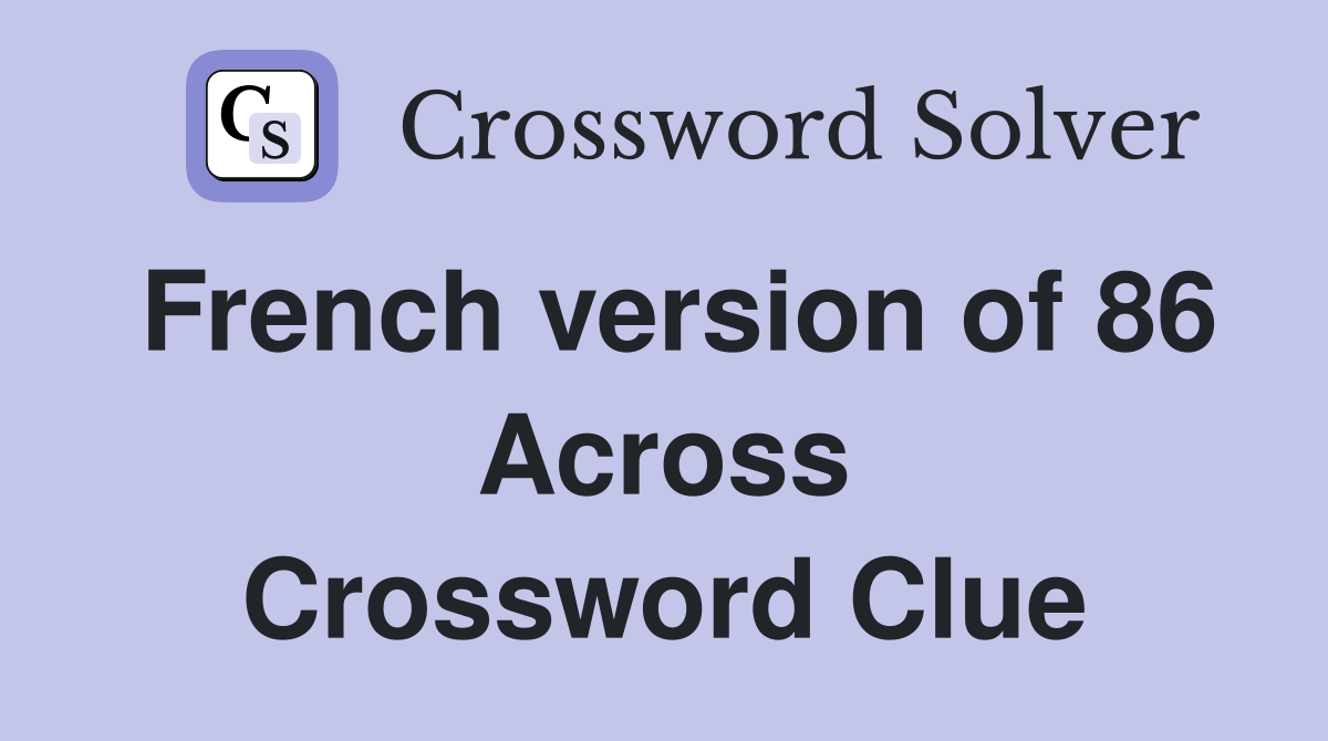 French version of 86 Across Crossword Clue