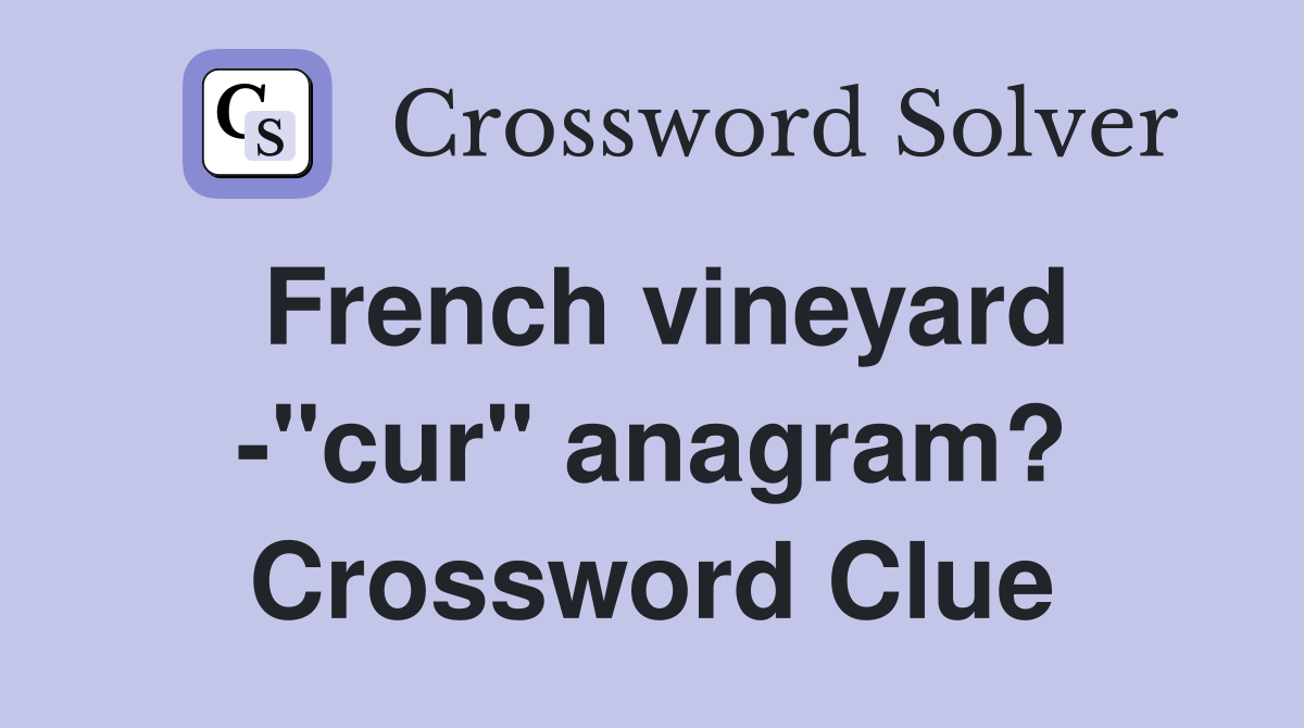 French vineyard -"cur" anagram? Crossword Clue