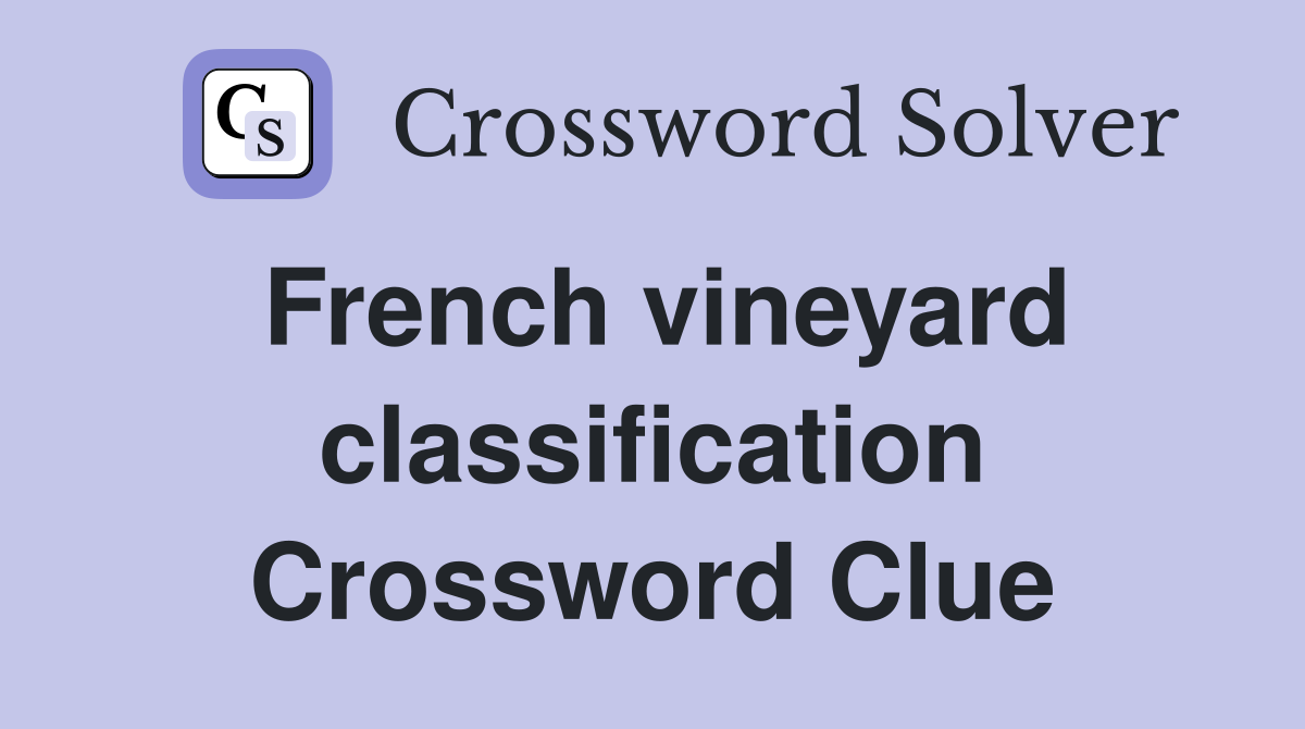 French vineyard classification Crossword Clue