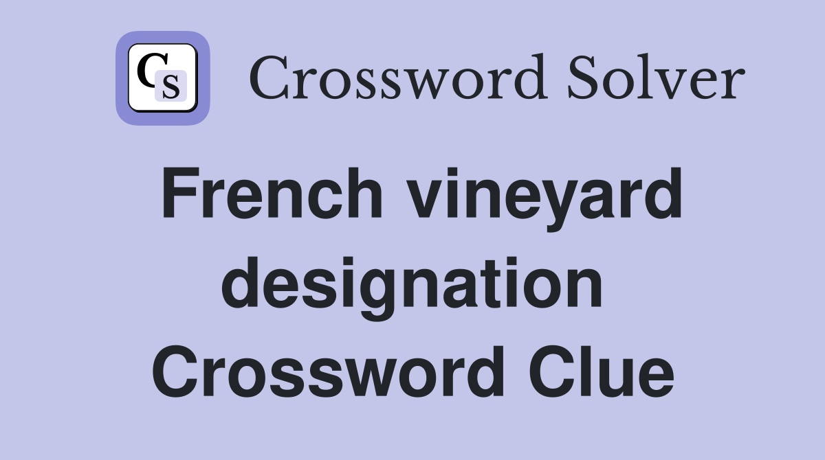 French vineyard designation Crossword Clue