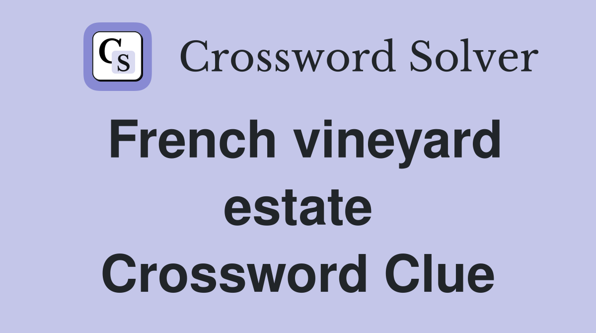 French vineyard estate Crossword Clue