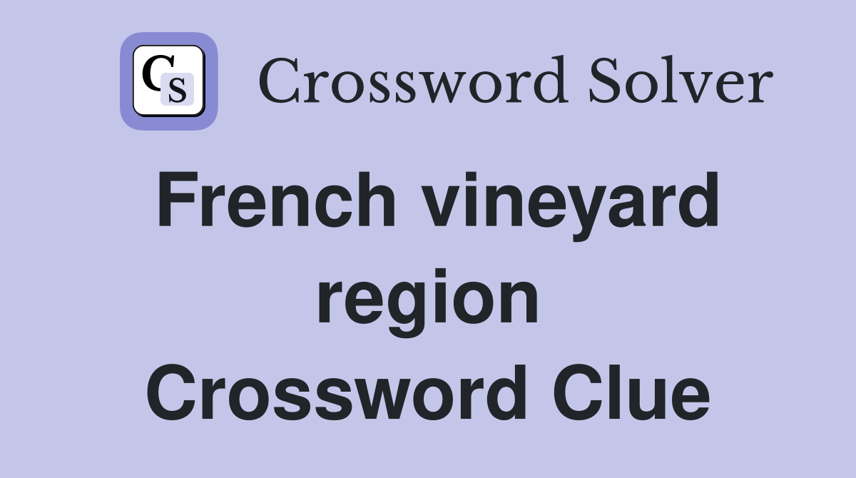 French vineyard region Crossword Clue