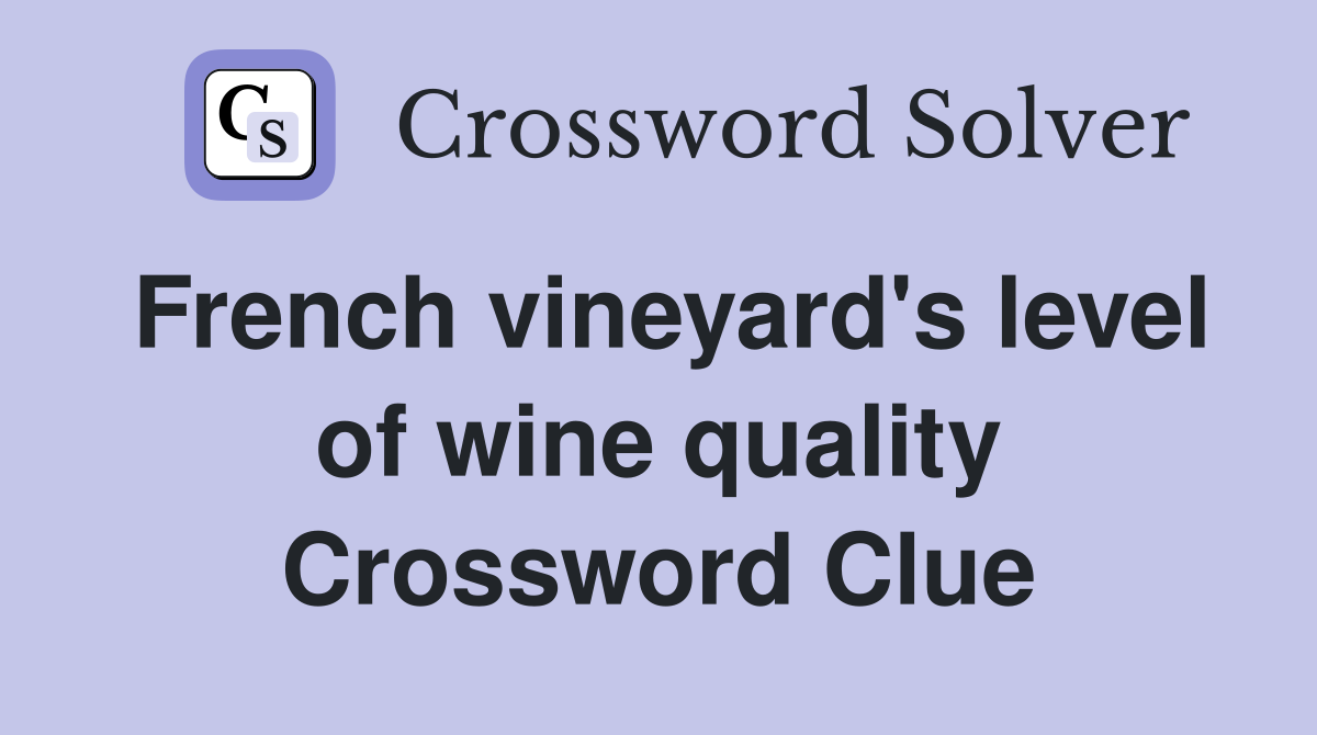 French vineyard's level of wine quality Crossword Clue