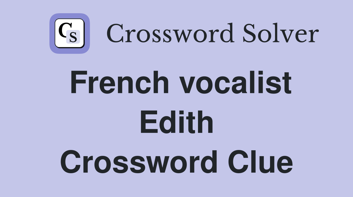 French vocalist Edith Crossword Clue