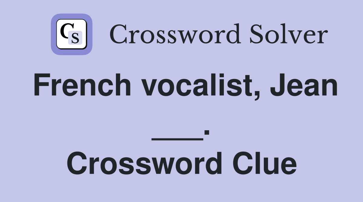 French vocalist, Jean ___. Crossword Clue