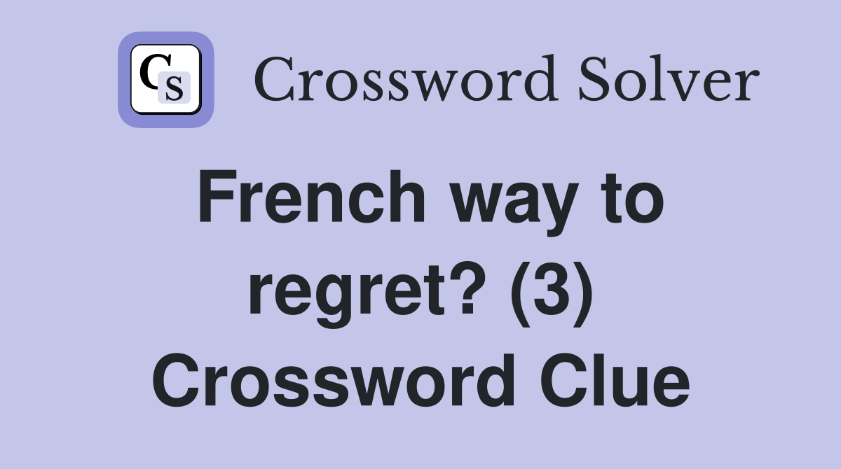 French way to regret? (3) Crossword Clue