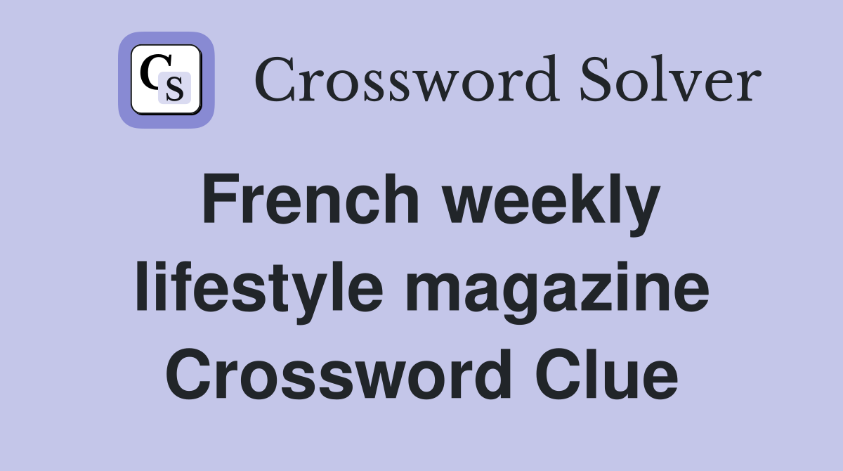 French weekly lifestyle magazine Crossword Clue