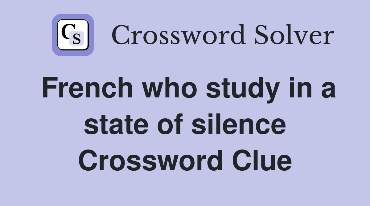 French who study in a state of silence Crossword Clue