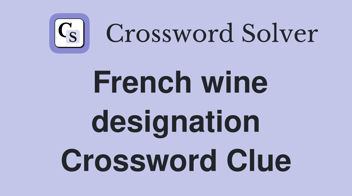 French wine designation Crossword Clue
