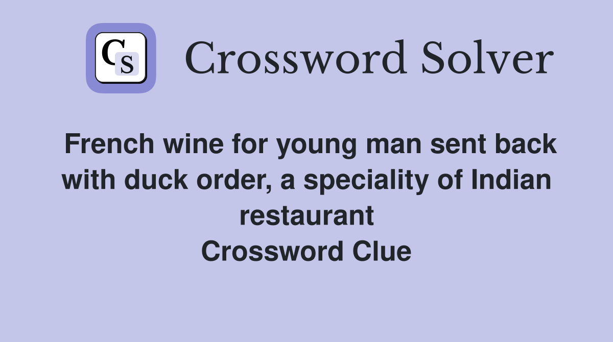 French wine for young man sent back with duck order, a speciality of Indian restaurant Crossword Clue