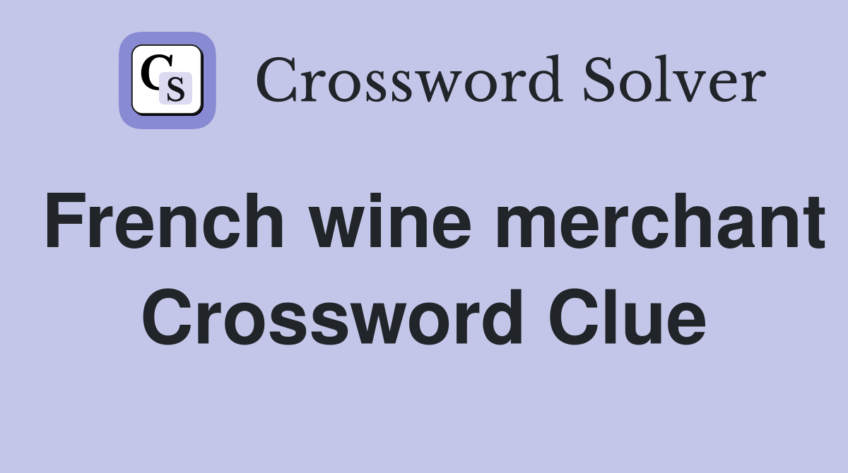 French wine merchant Crossword Clue