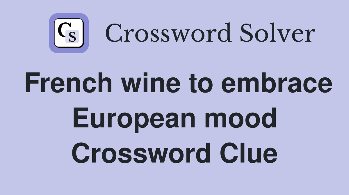 French wine to embrace European mood Crossword Clue