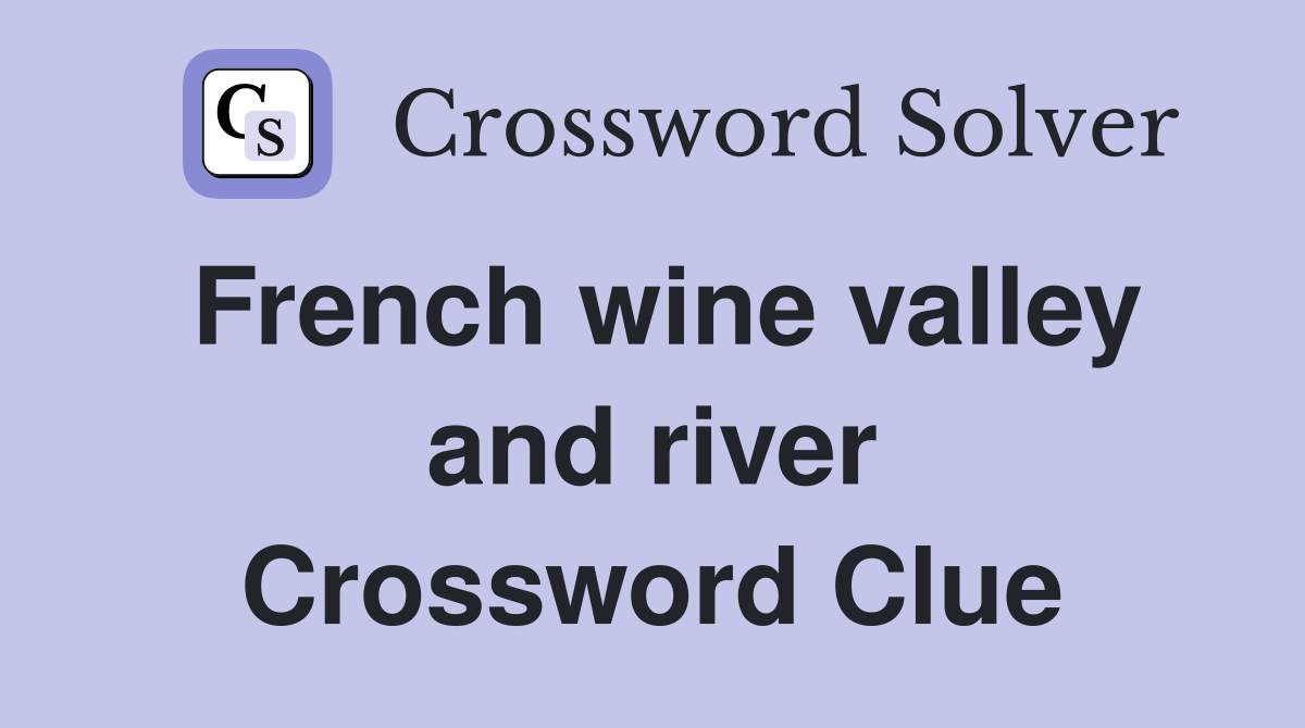 French wine valley and river Crossword Clue