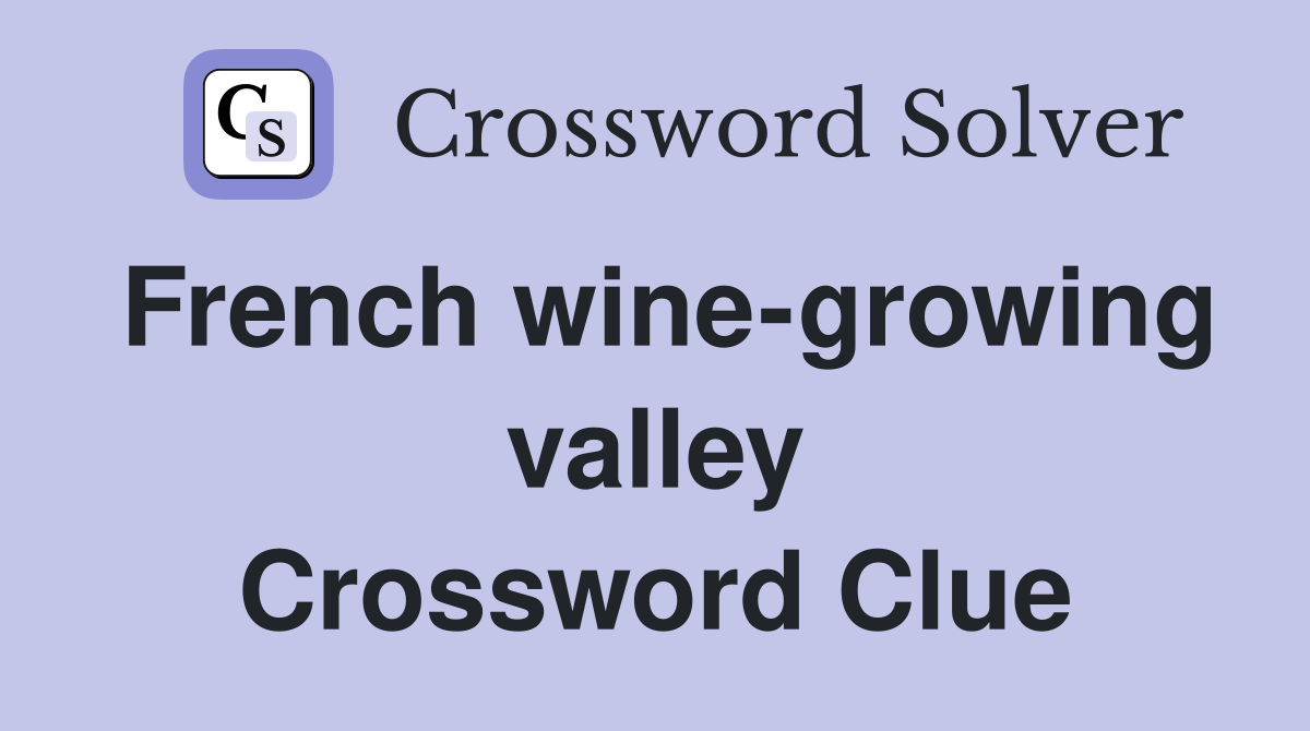 French wine-growing valley Crossword Clue