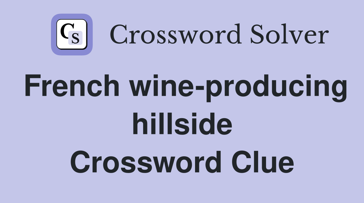 French wine-producing hillside Crossword Clue