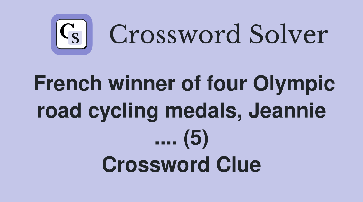 French winner of four Olympic road cycling medals, Jeannie .... (5) Crossword Clue