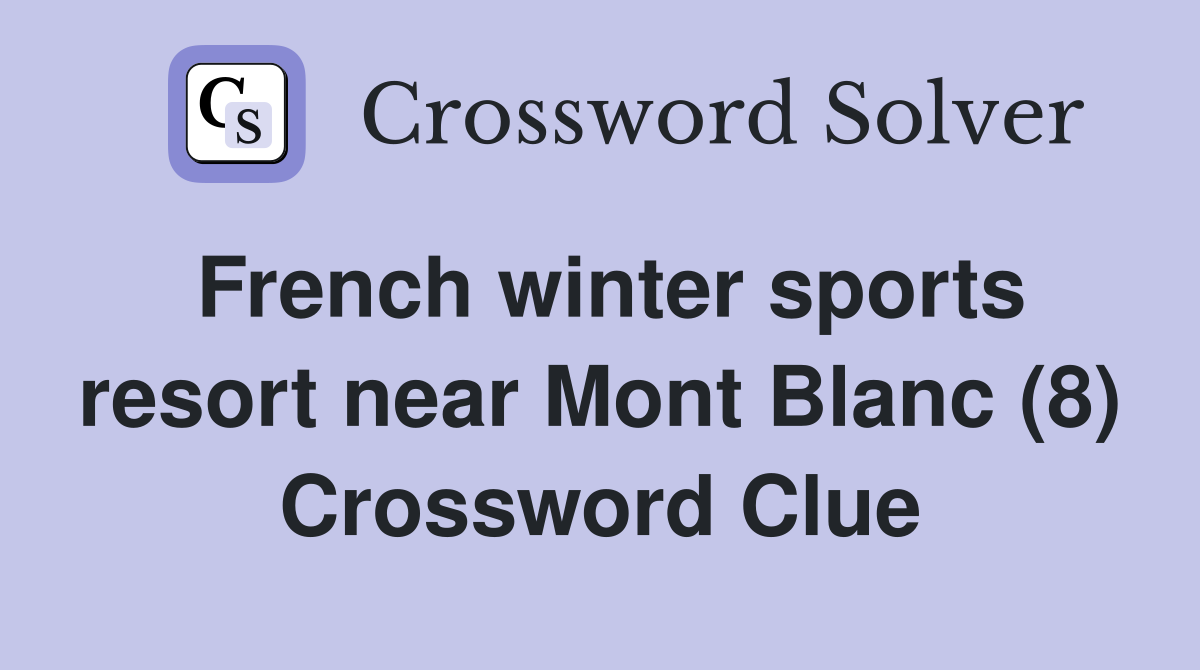 French winter sports resort near Mont Blanc (8) Crossword Clue