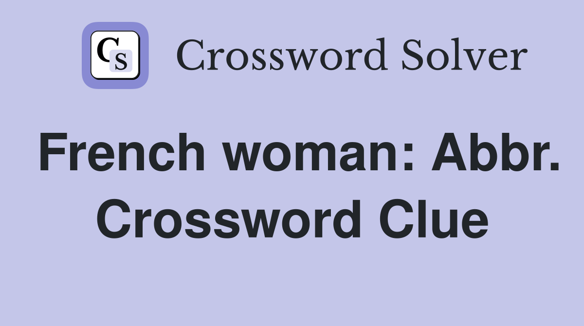 French woman: Abbr. Crossword Clue