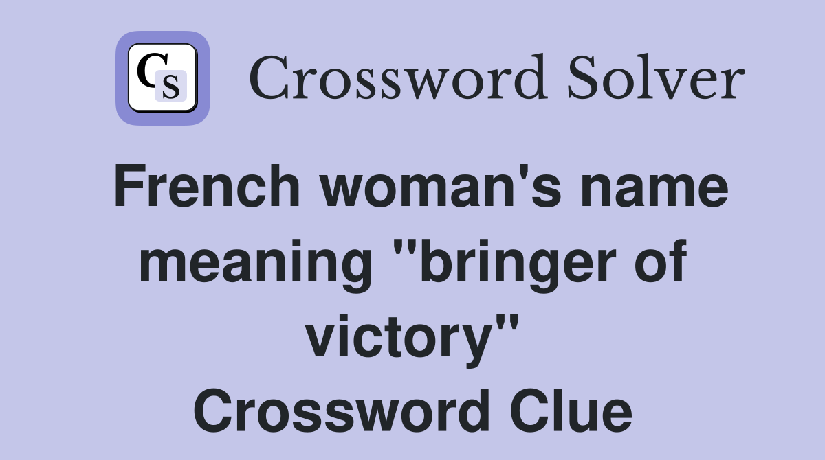 French woman's name meaning "bringer of victory" Crossword Clue