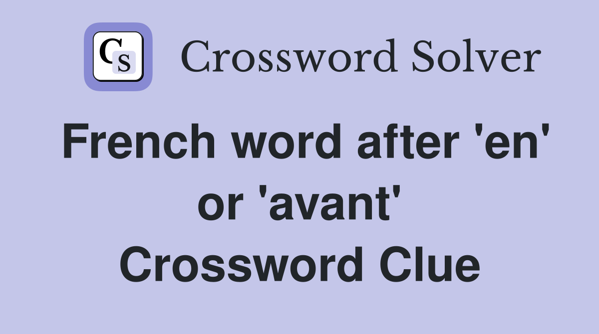 French word after 'en' or 'avant' Crossword Clue