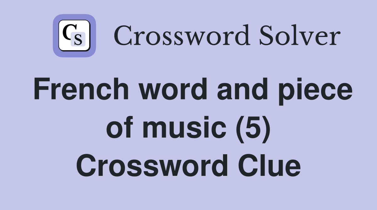 French word and piece of music (5) Crossword Clue