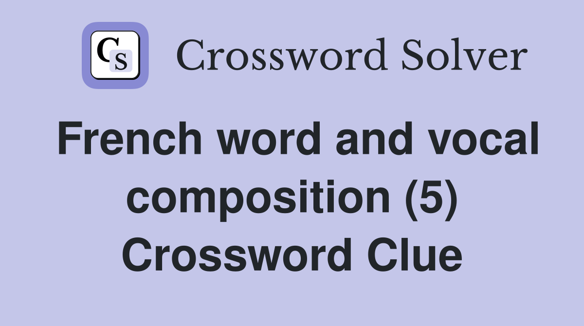 French word and vocal composition (5) Crossword Clue