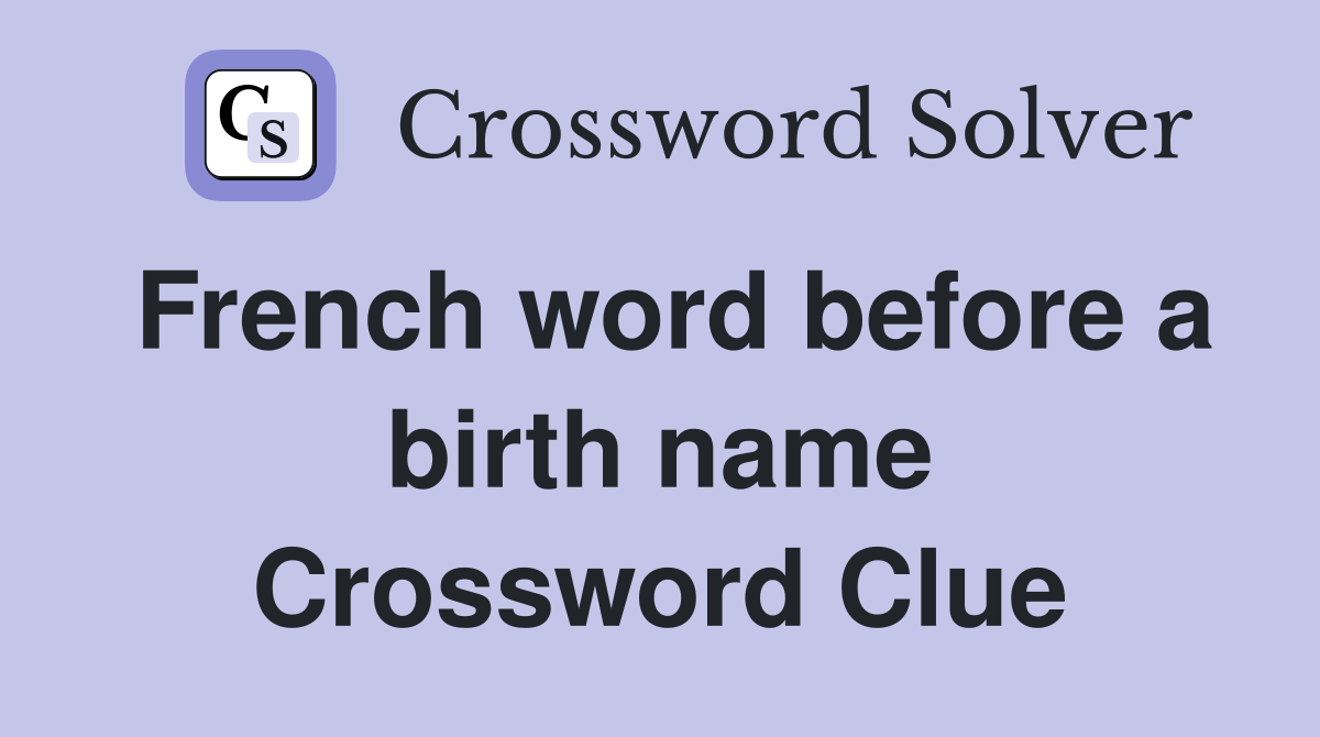 French word before a birth name Crossword Clue