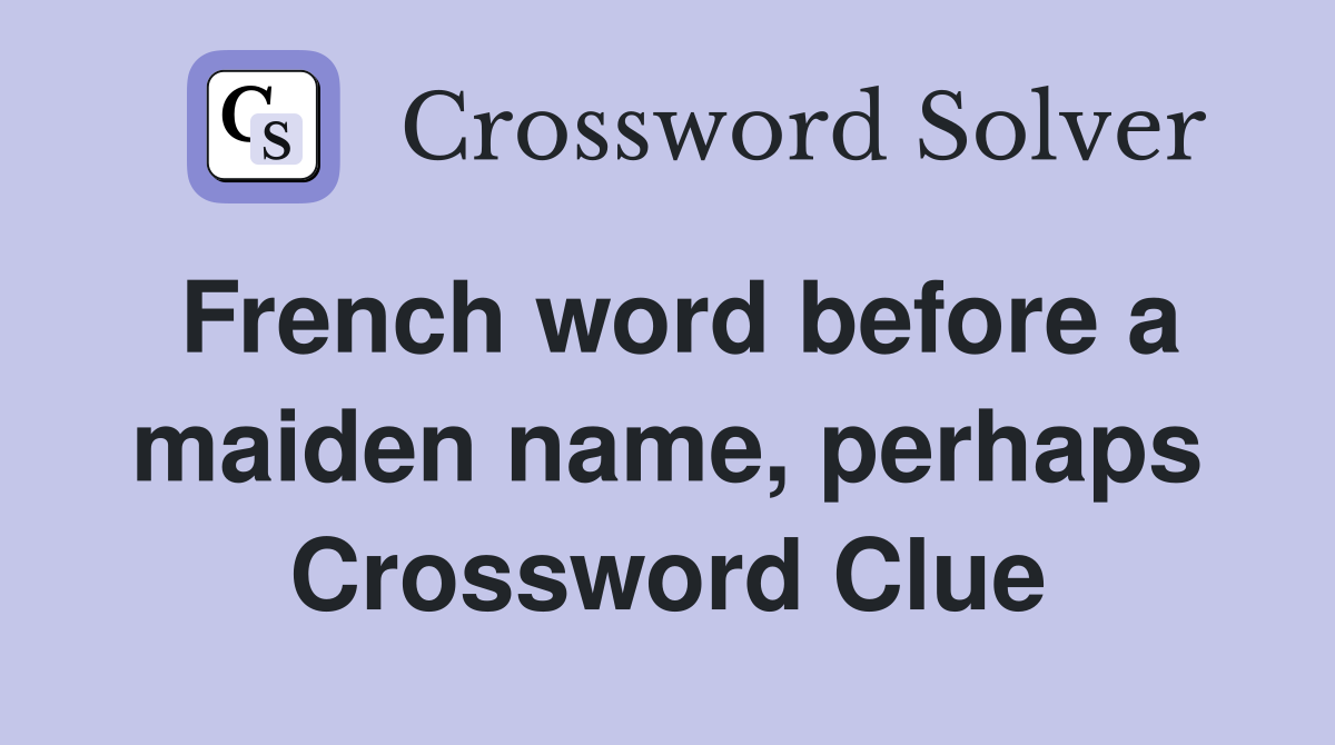 French word before a maiden name, perhaps Crossword Clue