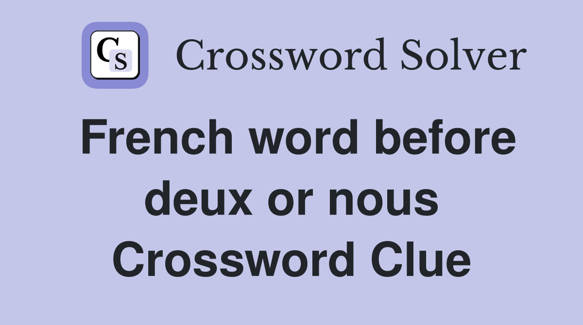 French word before deux or nous Crossword Clue