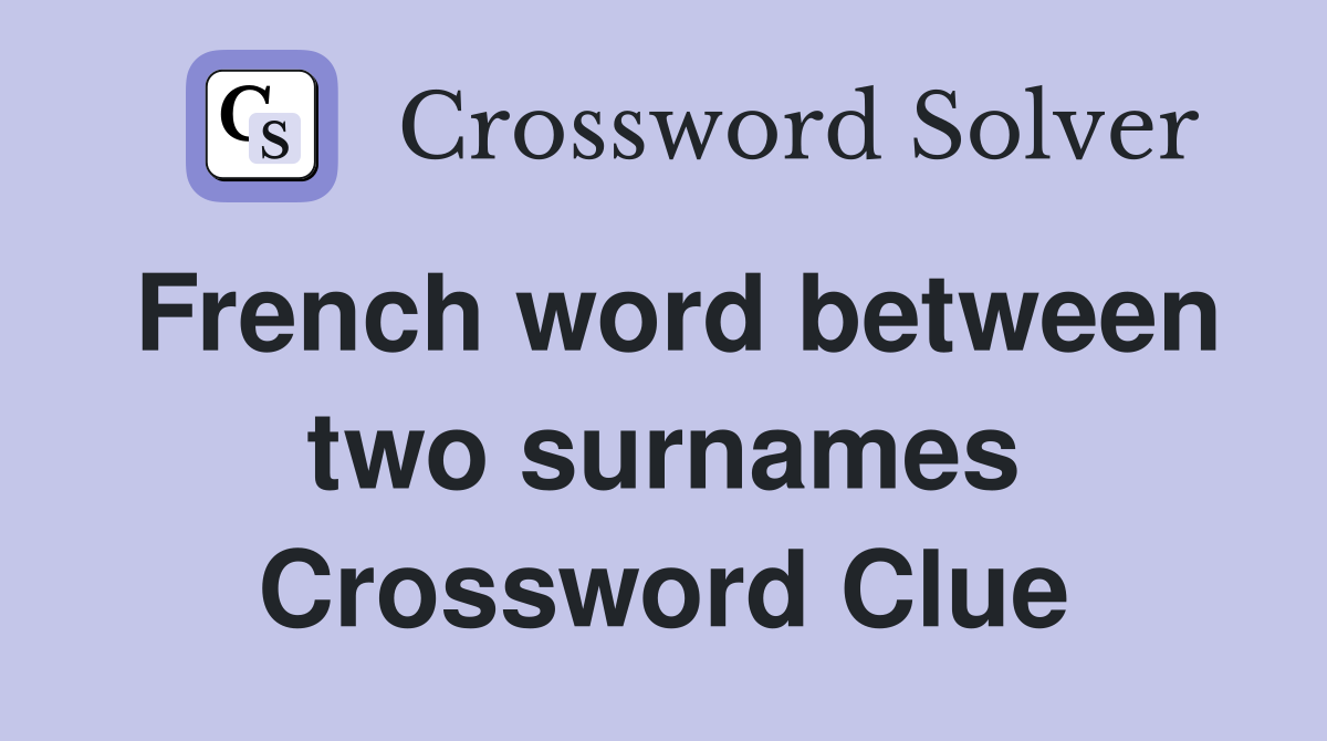 French word between two surnames Crossword Clue
