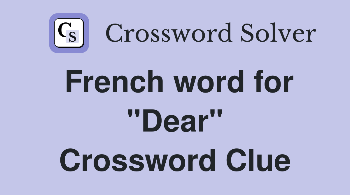 French word for "Dear" Crossword Clue