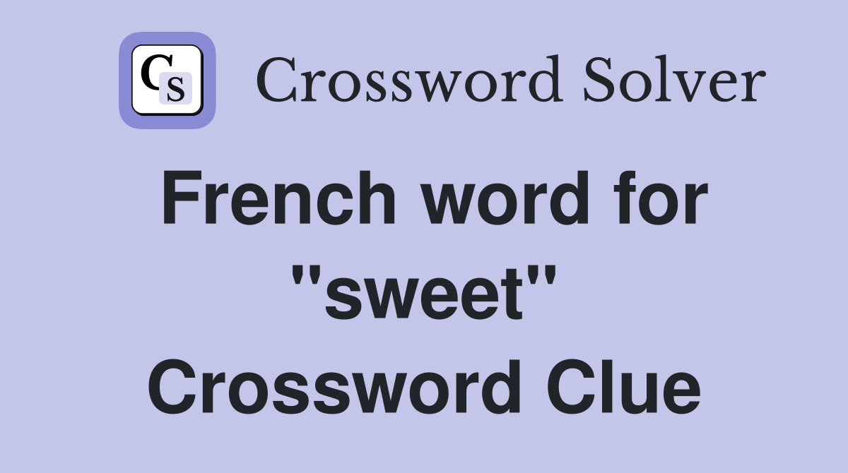 French word for "sweet" Crossword Clue