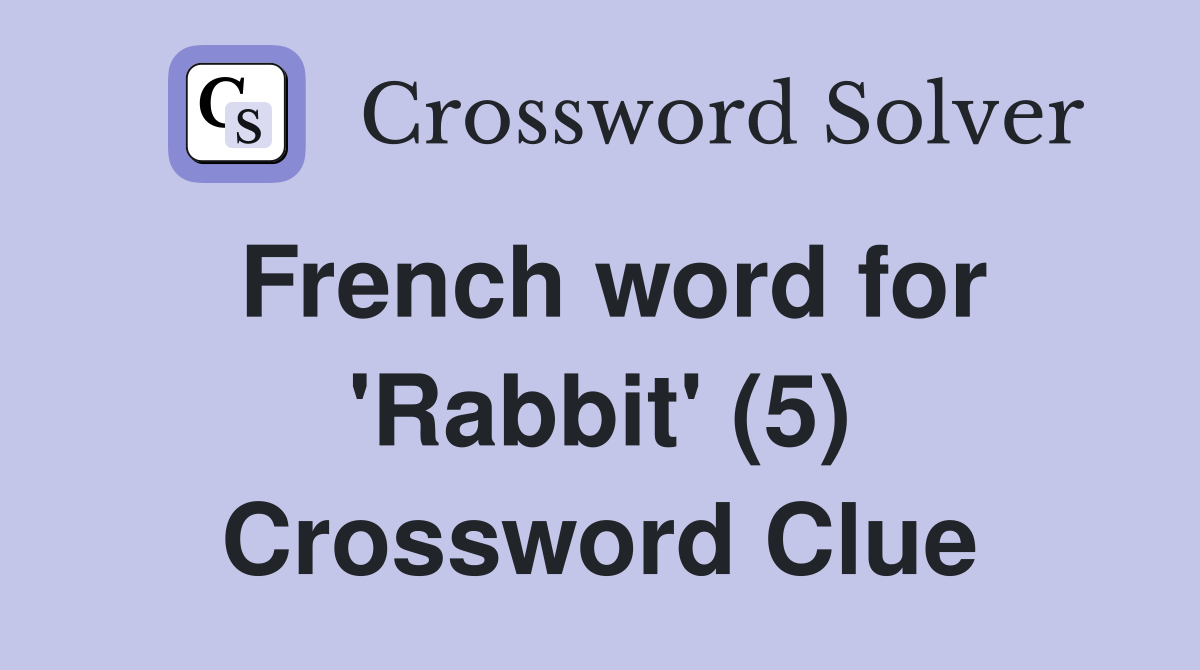 French word for 'Rabbit' (5) Crossword Clue
