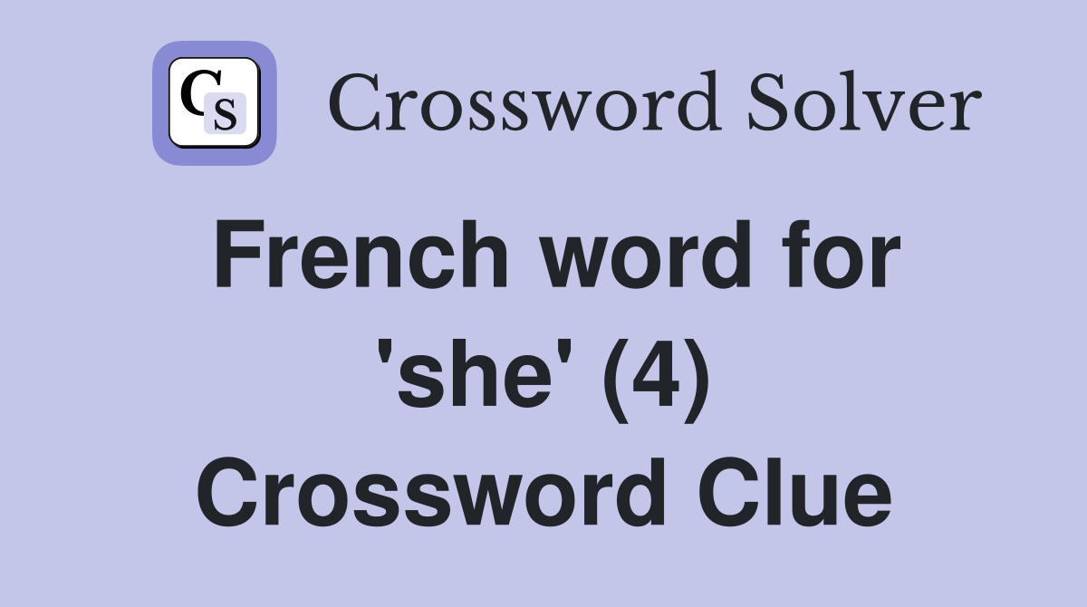 French word for 'she' (4) Crossword Clue