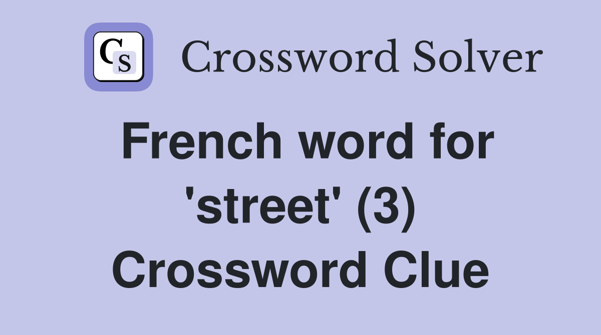 French word for 'street' (3) Crossword Clue