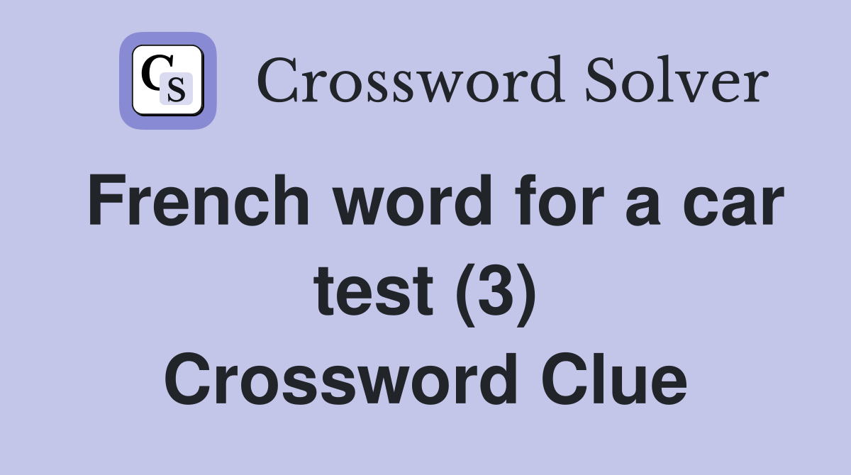 French word for a car test (3) Crossword Clue