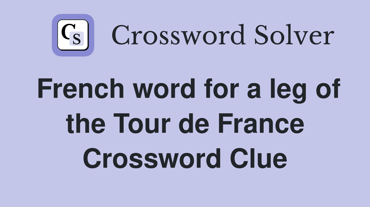 French word for a leg of the Tour de France Crossword Clue