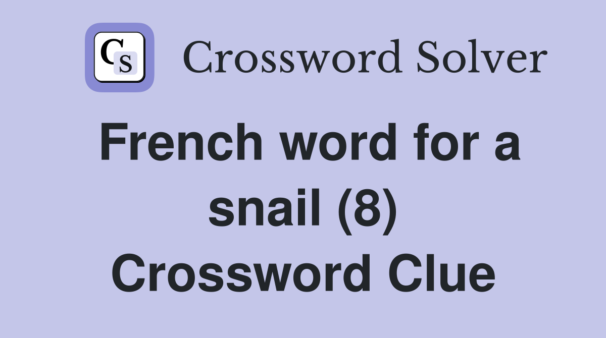 French word for a snail (8) Crossword Clue