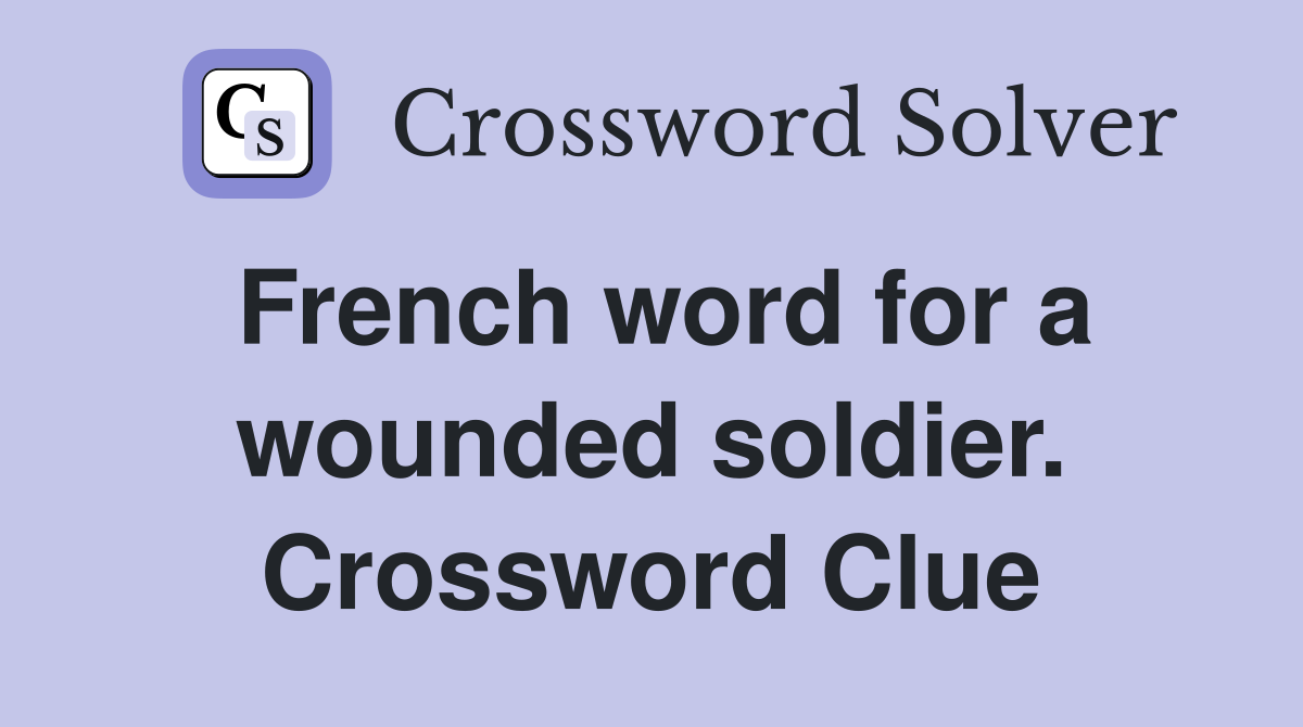 French word for a wounded soldier. Crossword Clue