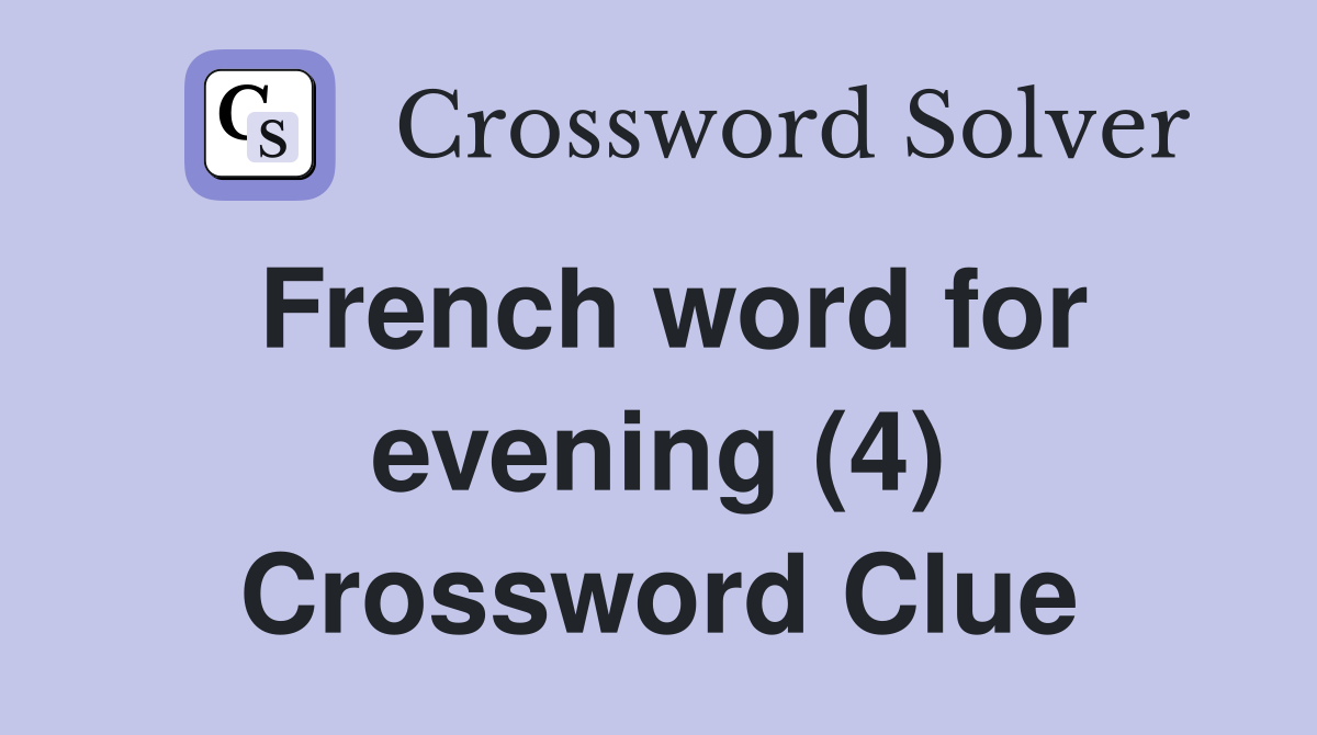 French word for evening (4) Crossword Clue